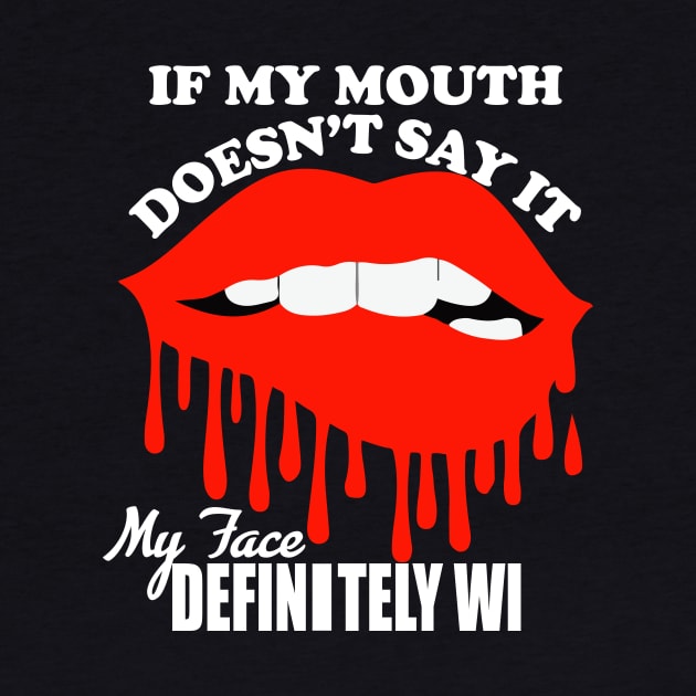 If My Mouth Doesn't Say It My Face Definitely Will tee design birthday gift graphic by TeeSeller07